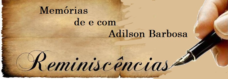 Reminiscências – De e com Adilson Barbosa: 10º Capítulo